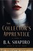 The Collector’s Apprentice by B.A. Shapiro