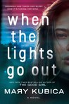 When the Lights Go Out by Mary Kubica When the Lights Go Out by Mary Kubica
