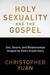 Holy Sexuality and the Gospel Sex, Desire, and Relationships Shaped by God's Grand Story by Christopher Yuan