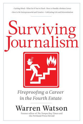 Surviving Journalism: Fireproofing a Career in the Fourth Estate