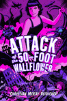 Attack of the 50 Foot Wallflower