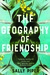 The Geography of Friendship by Sally Piper