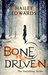 Bone Driven (Foundling, #2) by Hailey Edwards