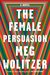 Female Persuasion the Exp by Meg Wolitzer