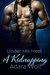Under His Heel A Kidnapping (Under His Heel, #1.5) by Adara Wolf