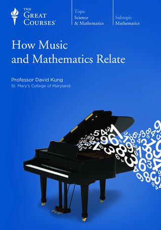 The Great Courses - How Music and Mathematics Relate - David Kung, Ph.D. 