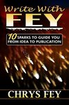 Write With Fey: 10 Sparks to Guide You from Idea to Publication