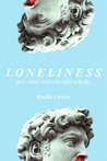 Loneliness, and Other Ways to Split a Body