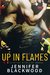 Up in Flames (Flirting with Fire, #2) by Jennifer Blackwood
