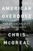 American Overdose The Opioid Tragedy in Three Acts by Chris McGreal