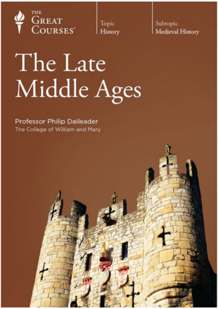 The Great Courses -  Late Middle Ages - Philip Daileader, Ph.D. 