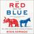 The Red and the Blue The 1990s and the Birth of Political Tribalism by Steve Kornacki