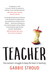 Teacher - One woman's struggle to keep the heart in teaching by Gabbie Stroud