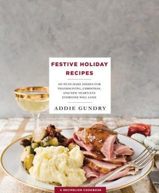 Festive Holiday Recipes by Addie Gundry