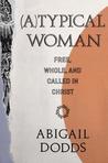 (a)Typical Woman: Free, Whole, and Called in Christ