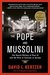 The Pope and Mussolini The Secret History of Pius XI and the Rise of Fascism in Europe by David I. Kertzer