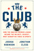 The Club How the English Premier League Became the Wildest, Richest, Most Disruptive Force in Sports by Joshua Robinson
