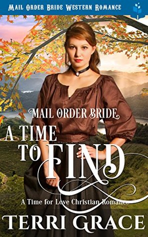Mail Order Bride A Time To Find By Terri Grace Mail Order Bride A Time To Find By Terri Grace