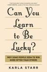 Can You Learn to Be Lucky?: Why Some People Seem to Win More Often Than Others
