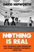 Nothing is Real The Beatles Were Underrated And Other Sweeping Statements About Pop by David Hepworth