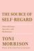 The Source of Self-Regard Selected Essays, Speeches, and Meditations by Toni Morrison