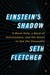Einstein's Shadow A Black Hole, a Band of Astronomers, and the Quest to See the Unseeable by Seth Fletcher