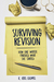 Surviving Revision How One Writer Finished What She Started by K. Kris Loomis