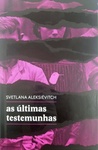 As Últimas Testemunhas by Svetlana Alexievich As Últimas Testemunhas by Svetlana Alexievich