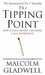 The Tipping Point How Little Things Can Make a Big Difference by Malcolm Gladwell