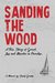 Sanding The Wood A True Story of Greed, Lies, and Murder in Paradise by Denny Dee