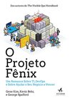 O Projeto Fênix. Um Romance Sobre TI, DevOps e Sobre Ajudar o Seu Negócio a Vencer O Projeto Fênix. Um Romance Sobre TI, DevOps e Sobre Ajudar o Seu Negócio a Vencer