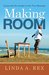 Making Room Living with One Another in Our True Humanity by Linda A. Rex