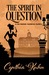The Spirit in Question (Lila Maclean Academic Mystery #3) by Cynthia Kuhn