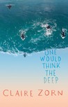 One Would Think the Deep
