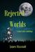 Rejected Worlds A Short Story Anthology by James Maxstadt