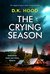 The Crying Season (Detectives Kane and Alton, #4) by D.K. Hood