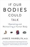 If Our Bodies Could Talk: A Guide to Operating and Maintaining a Human Body