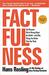 Factfulness Ten Reasons We're Wrong About the World – and Why Things Are Better Than You Think by Hans Rosling