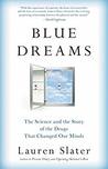 Blue Dreams: The Science and the Story of the Drugs that Changed Our Minds