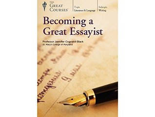 The Great Courses -   Becoming a Great Essayist  - Jennifer Cognard-Black, Ph.D. 