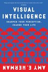 Visual Intelligence: Sharpen Your Perception, Change Your Life