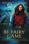 Be Fairy Game (Starfig Investigations, #2)