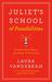 Juliet's School of Possibilities A Little Story about the Power of Priorities by Laura Vanderkam