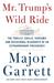 Mr. Trump's Wild Ride The Thrills, Chills, Screams, and Occasional Blackouts of an Extraordinary Presidency by Major Garrett