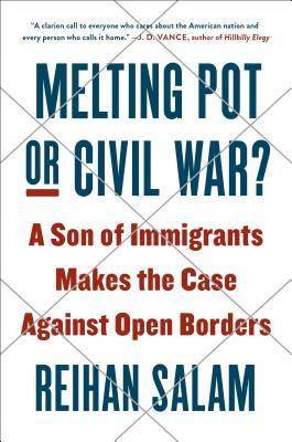 A Son of Immigrants Makes the Case Against Open Borders  - Reihan Salam