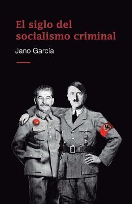 El Siglo del Socialismo Criminal por Jano García