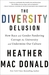 The Diversity Delusion: How Race and Gender Pandering Corrupt the University and Undermine Our Culture