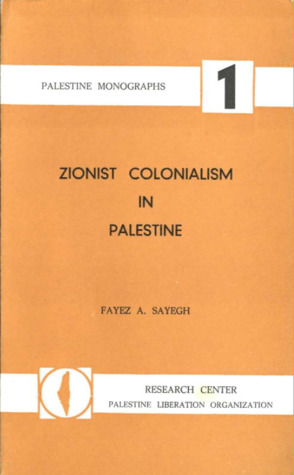 Zionist Colonialism in Palestine, Sayegh, Fayez A Zionist Colonialism in Palestine, Sayegh, Fayez A