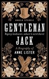 Gentleman Jack: A Biography of Anne Lister, Regency Landowner, Seducer and Secret Diarist