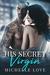 His Secret Virgin A Forbidden Romance (The Sons of Sin Book 3) by Michelle Love